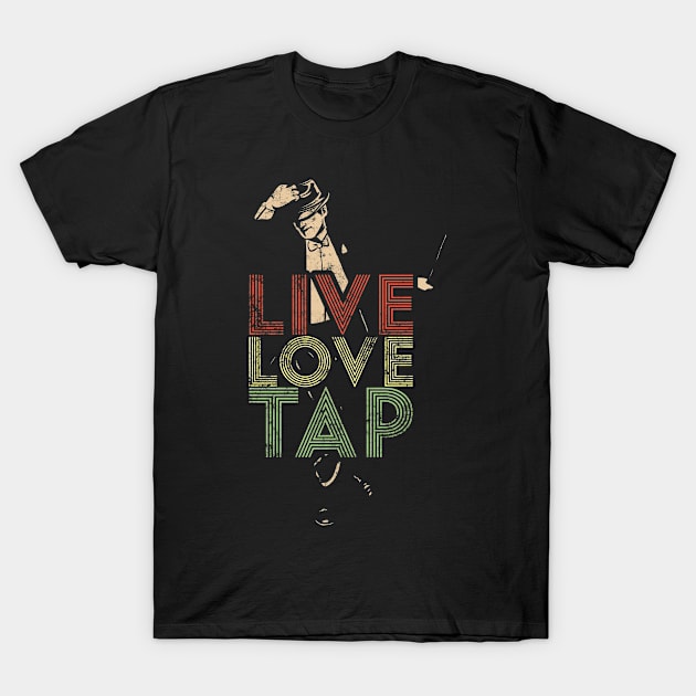 Live Love Tap Dance Dancer Distressed Retro Vintage Style T-Shirt by missalona